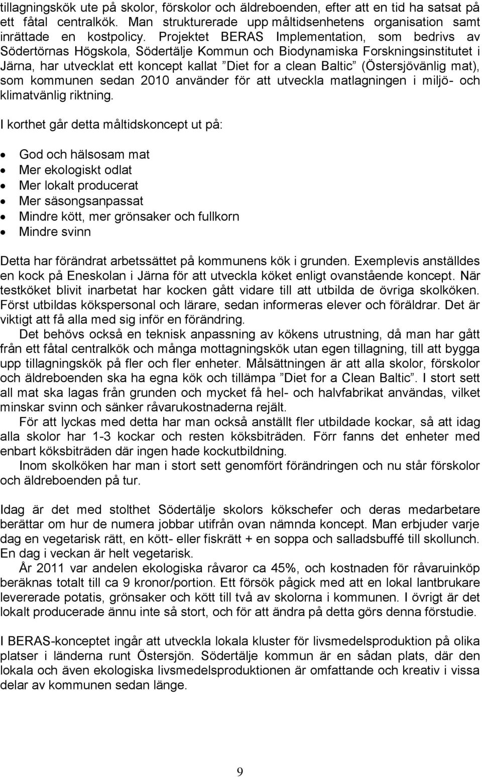 (Östersjövänlig mat), som kommunen sedan 2010 använder för att utveckla matlagningen i miljö- och klimatvänlig riktning.