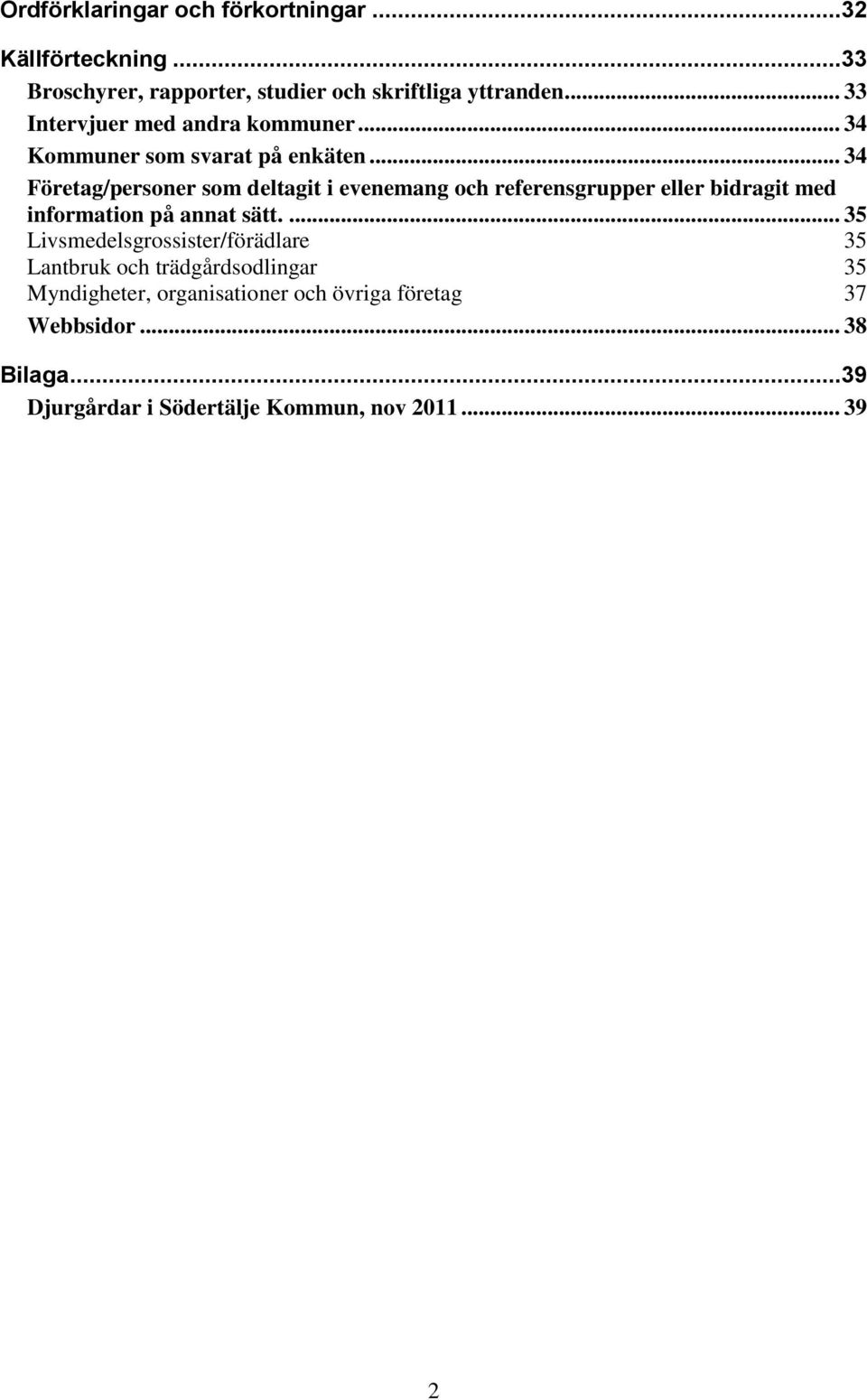 .. 34 Företag/personer som deltagit i evenemang och referensgrupper eller bidragit med information på annat sätt.