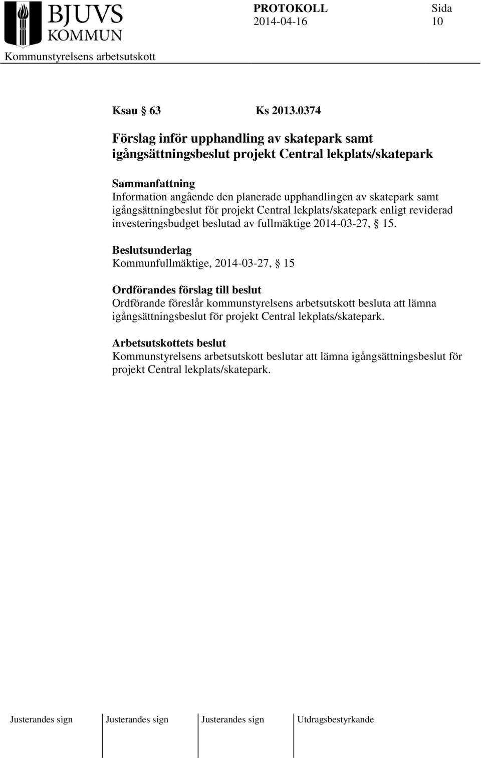 upphandlingen av skatepark samt igångsättningbeslut för projekt Central lekplats/skatepark enligt reviderad investeringsbudget beslutad av fullmäktige 2014-03-27,