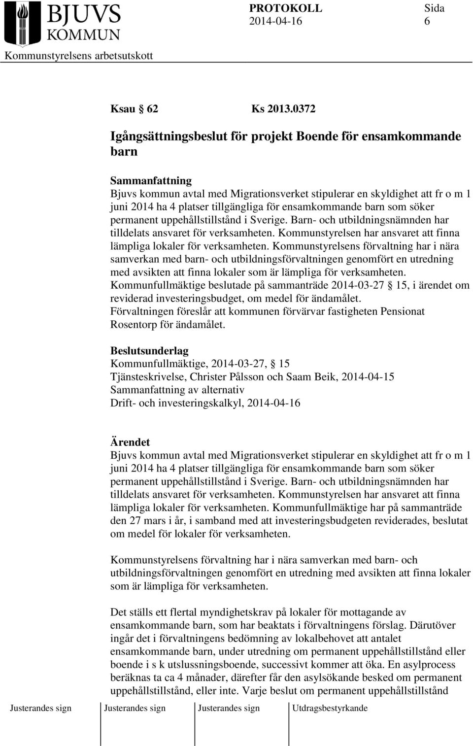 för ensamkommande barn som söker permanent uppehållstillstånd i Sverige. Barn- och utbildningsnämnden har tilldelats ansvaret för verksamheten.