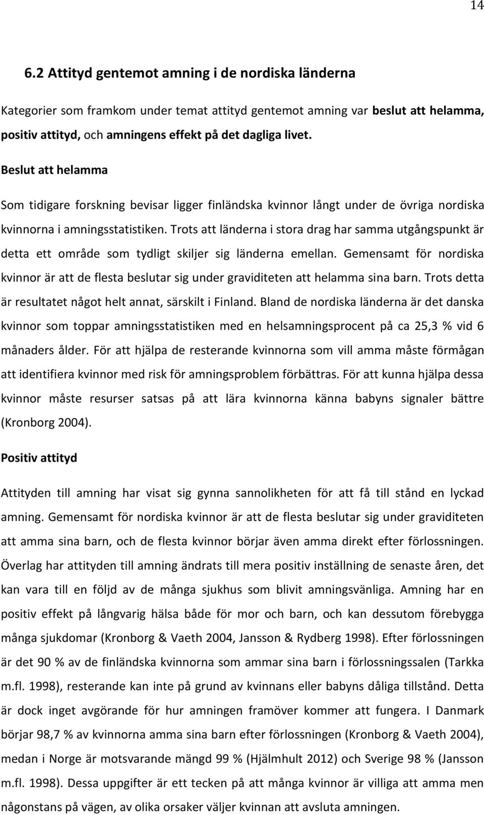 Trots att länderna i stora drag har samma utgångspunkt är detta ett område som tydligt skiljer sig länderna emellan.