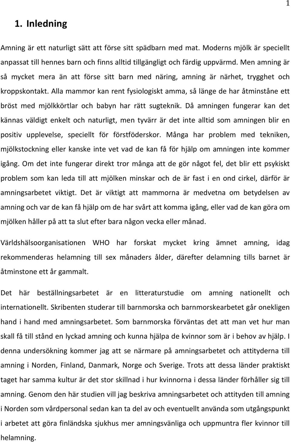 Alla mammor kan rent fysiologiskt amma, så länge de har åtminståne ett bröst med mjölkkörtlar och babyn har rätt sugteknik.