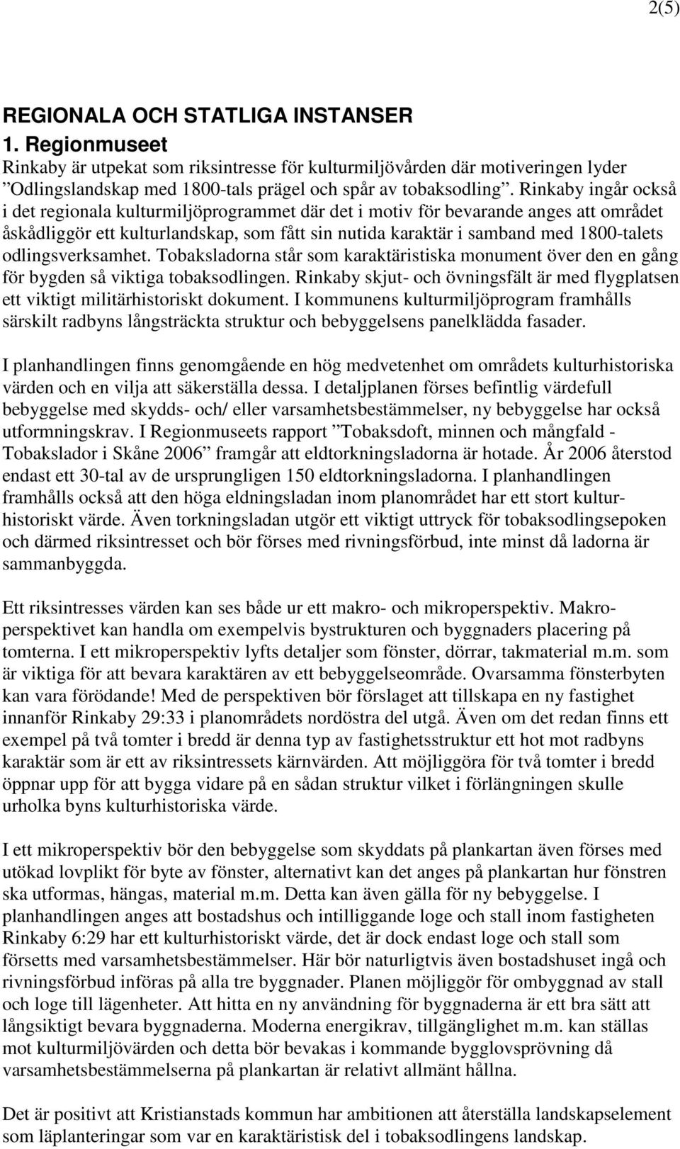 odlingsverksamhet. Tobaksladorna står som karaktäristiska monument över den en gång för bygden så viktiga tobaksodlingen.