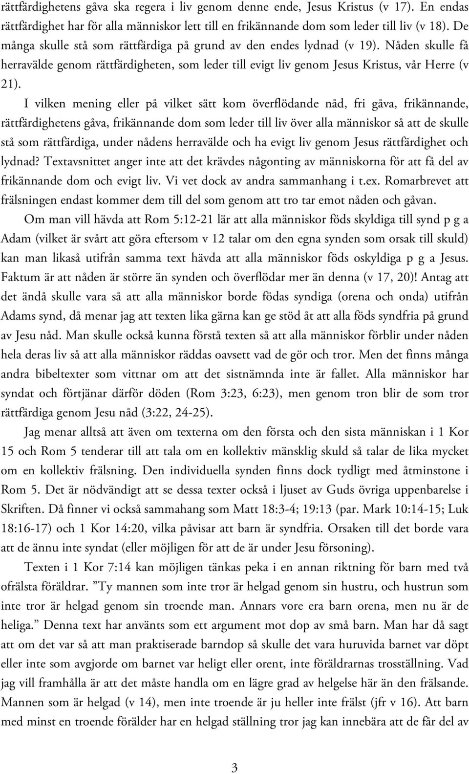 I vilken mening eller på vilket sätt kom överflödande nåd, fri gåva, frikännande, rättfärdighetens gåva, frikännande dom som leder till liv över alla människor så att de skulle stå som rättfärdiga,