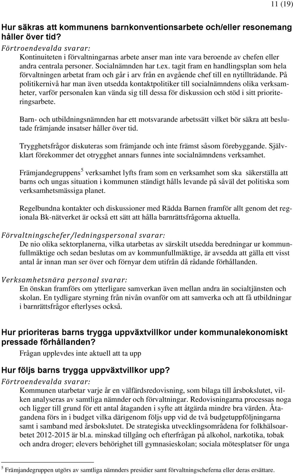 tagit fram en handlingsplan som hela förvaltningen arbetat fram och går i arv från en avgående chef till en nytillträdande.