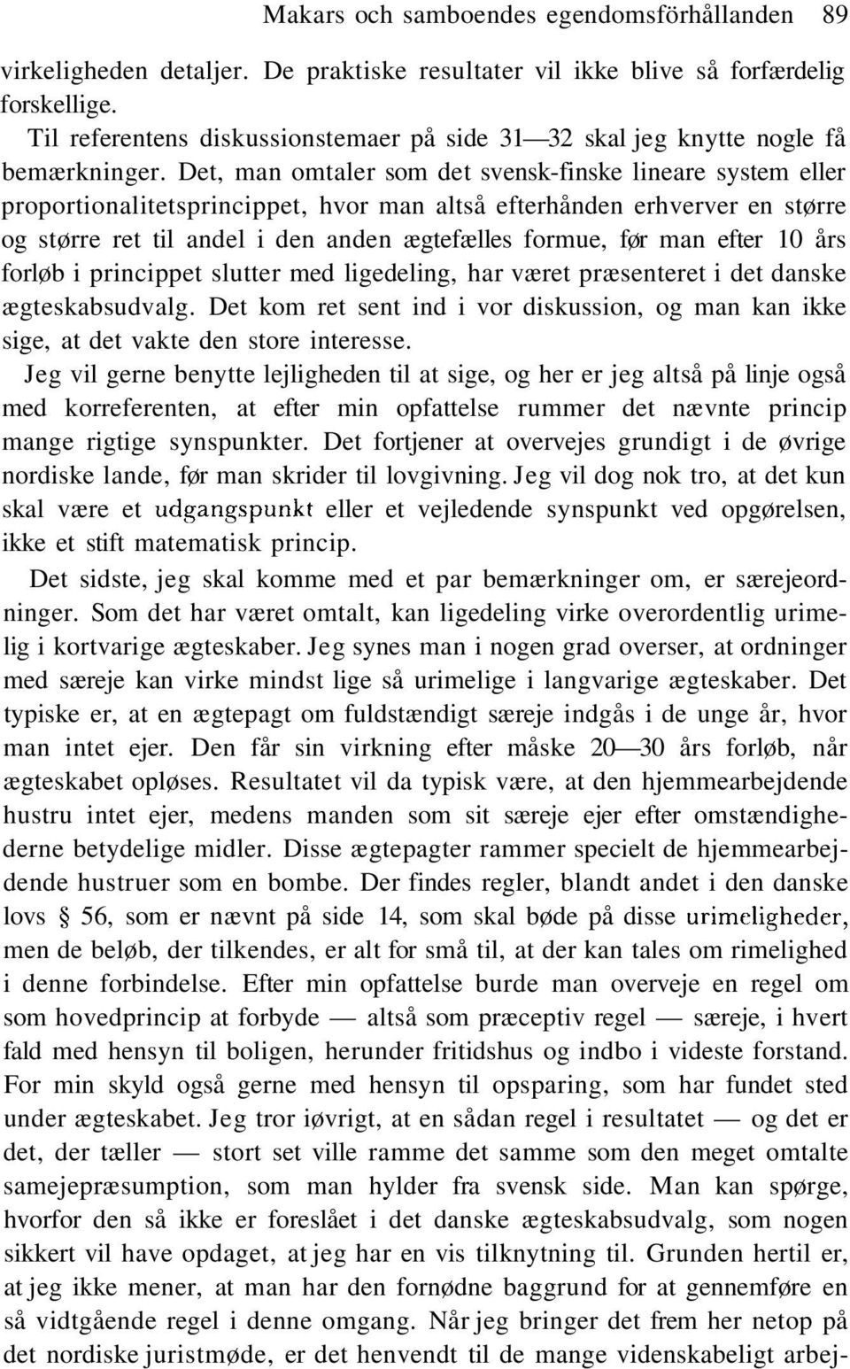 Det, man omtaler som det svensk-finske lineare system eller proportionalitetsprincippet, hvor man altså efterhånden erhverver en større og større ret til andel i den anden ægtefælles formue, før man