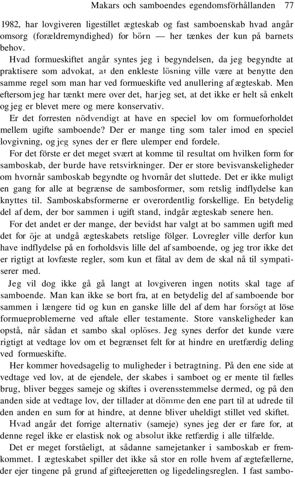 af ægteskab. Men eftersom jeg har tænkt mere over det, har jeg set, at det ikke er helt så enkelt og jeg er blevet mere og mere konservativ.