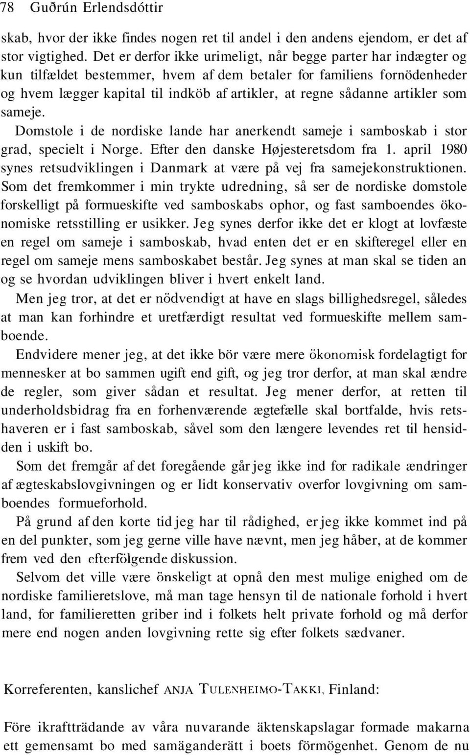 artikler som sameje. Domstole i de nordiske lande har anerkendt sameje i samboskab i stor grad, specielt i Norge. Efter den danske Højesteretsdom fra 1.