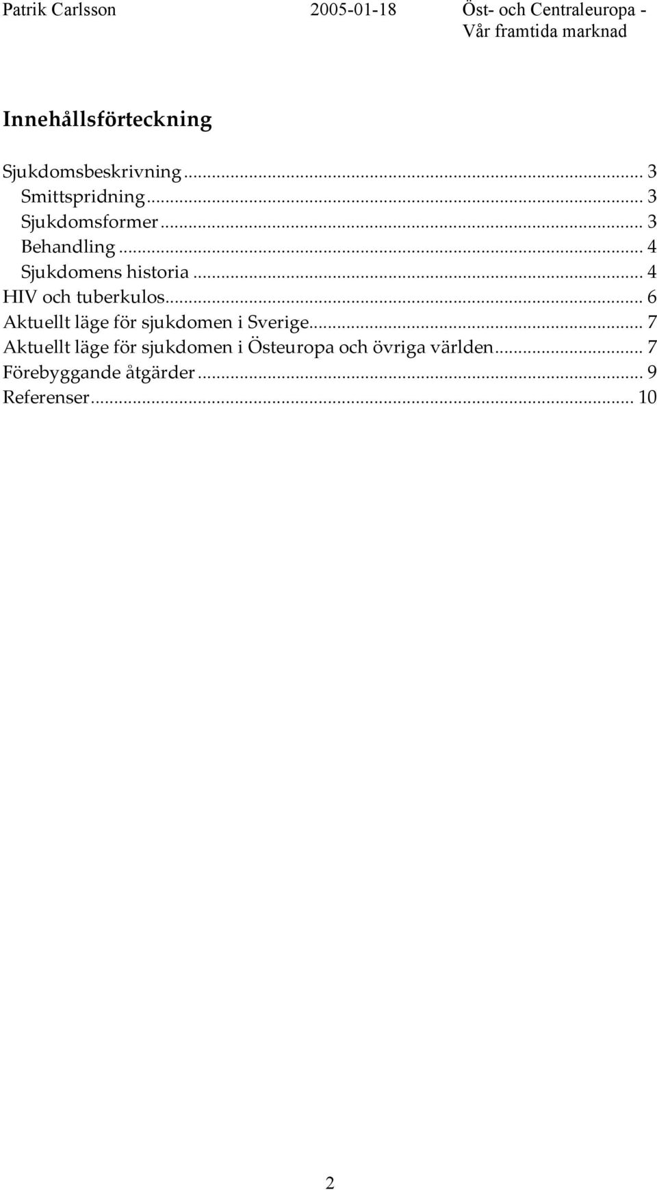 .. 4 HIV och tuberkulos... 6 Aktuellt läge för sjukdomen i Sverige.