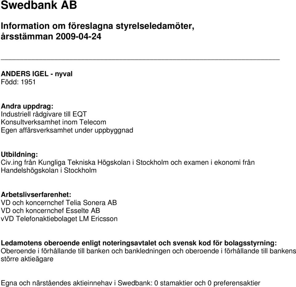 ing från Kungliga Tekniska Högskolan i Stockholm och examen i ekonomi från Handelshögskolan i Stockholm