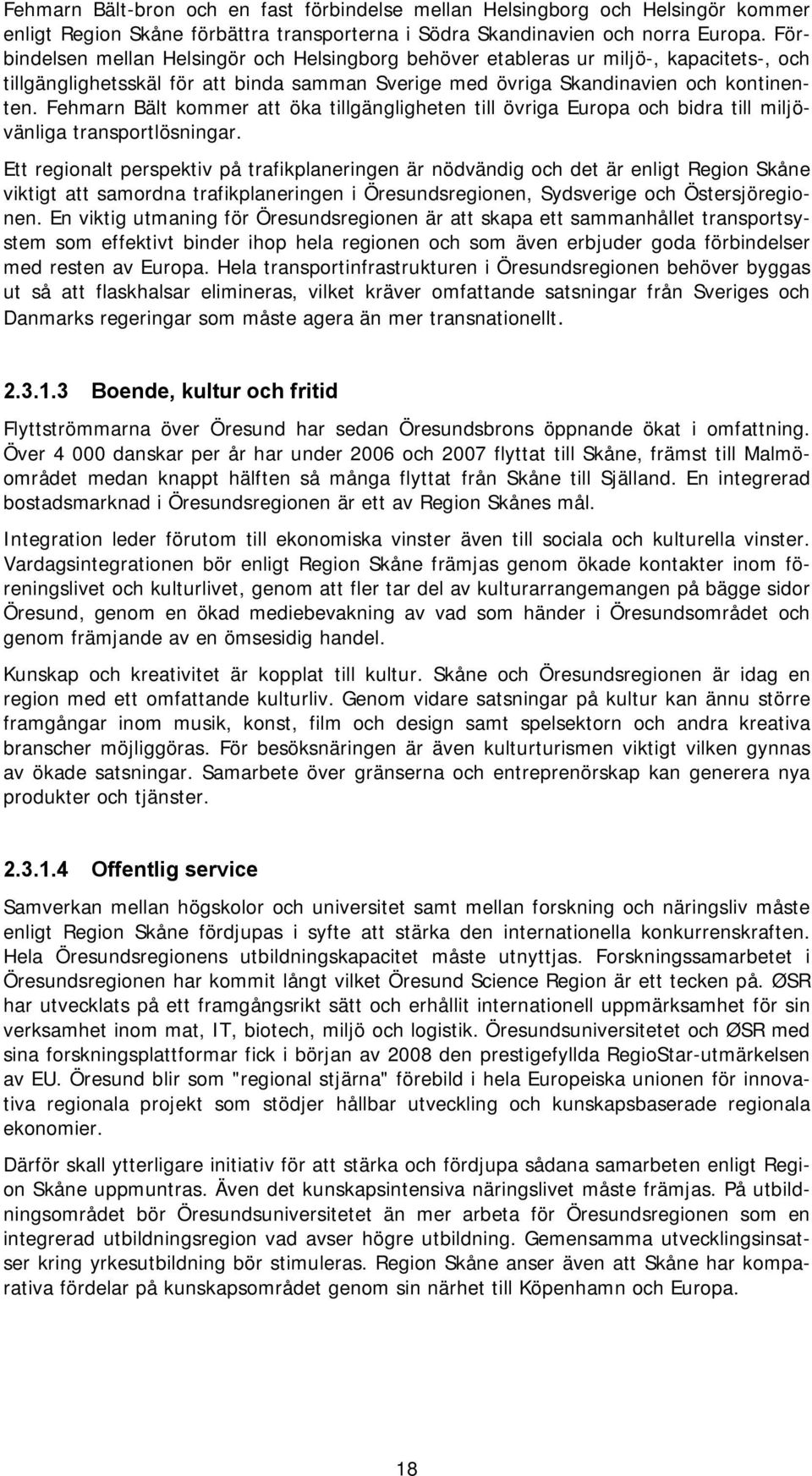 Fehmarn Bält kommer att öka tillgängligheten till övriga Europa och bidra till miljövänliga transportlösningar.