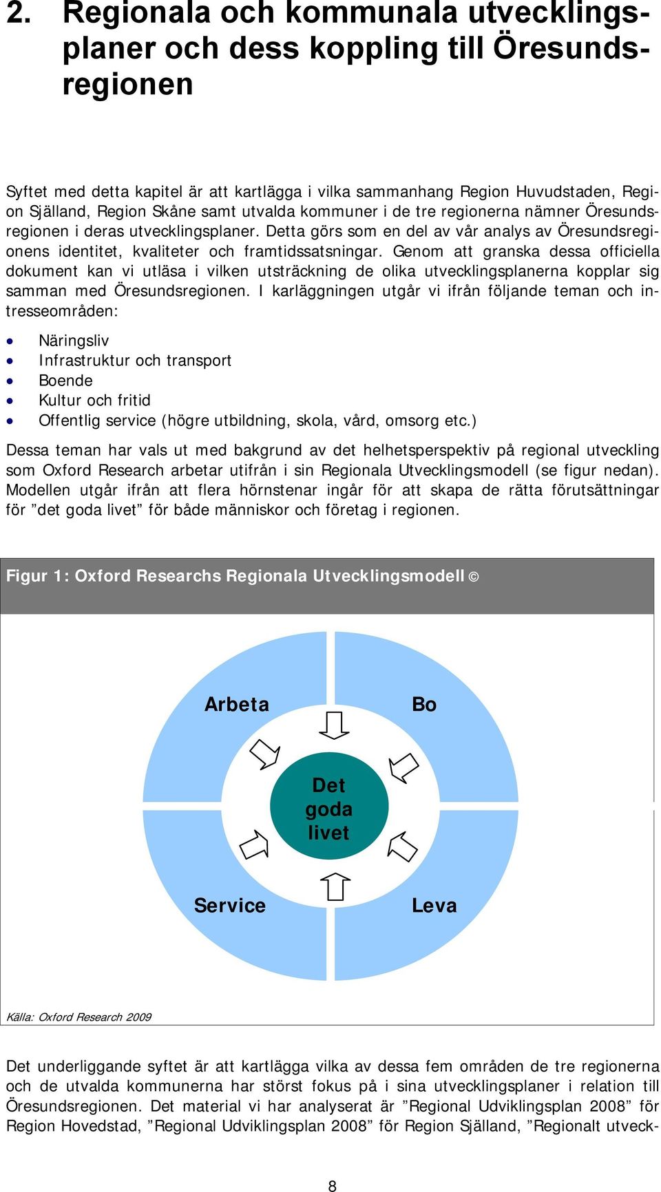 Genom att granska dessa officiella dokument kan vi utläsa i vilken utsträckning de olika utvecklingsplanerna kopplar sig samman med Öresundsregionen.