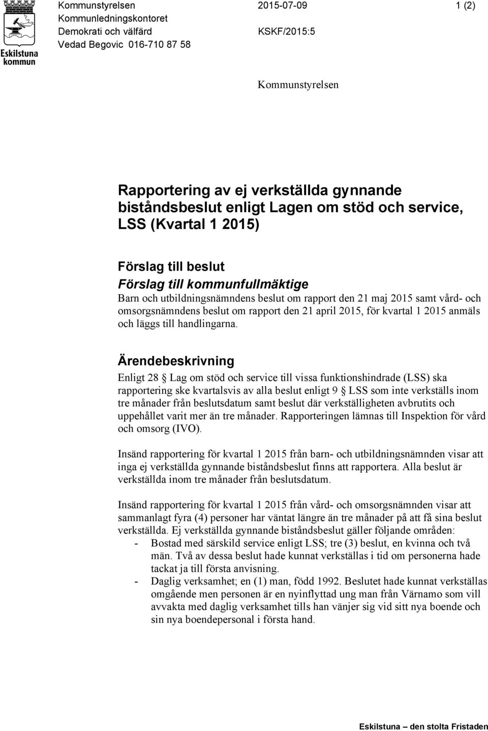 om rapport den 21 april 2015, för kvartal 1 2015 anmäls och läggs till handlingarna.