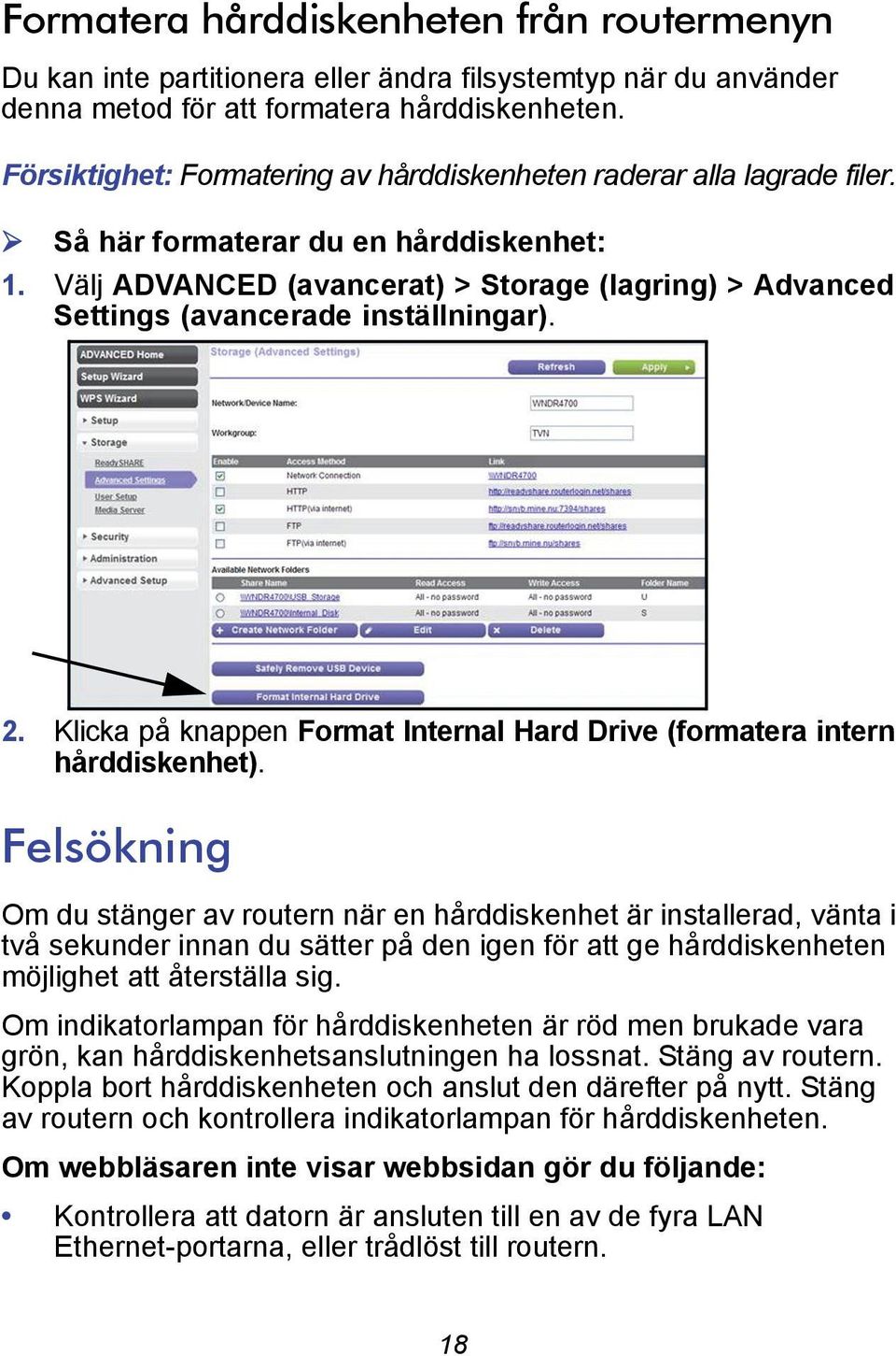 Välj ADVANCED (avancerat) > Storage (lagring) > Advanced Settings (avancerade inställningar). 2. Klicka på knappen Format Internal Hard Drive (formatera intern hårddiskenhet).