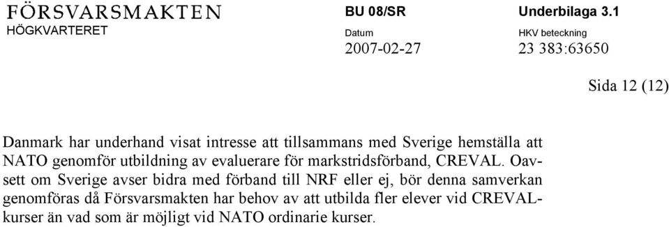 Oavsett om Sverige avser bidra med förband till NRF eller ej, bör denna samverkan genomföras