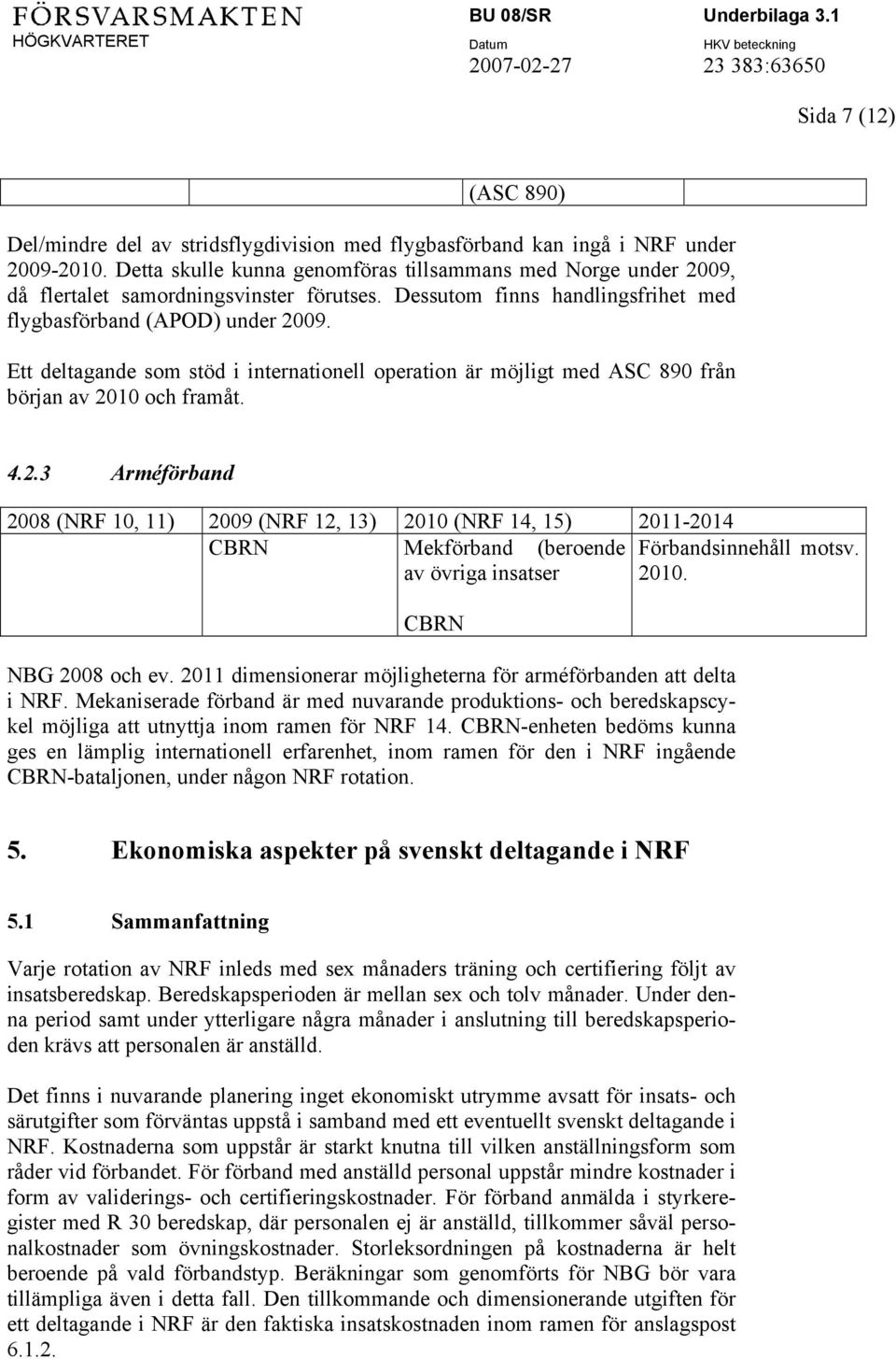 Ett deltagande som stöd i internationell operation är möjligt med ASC 890 från början av 20