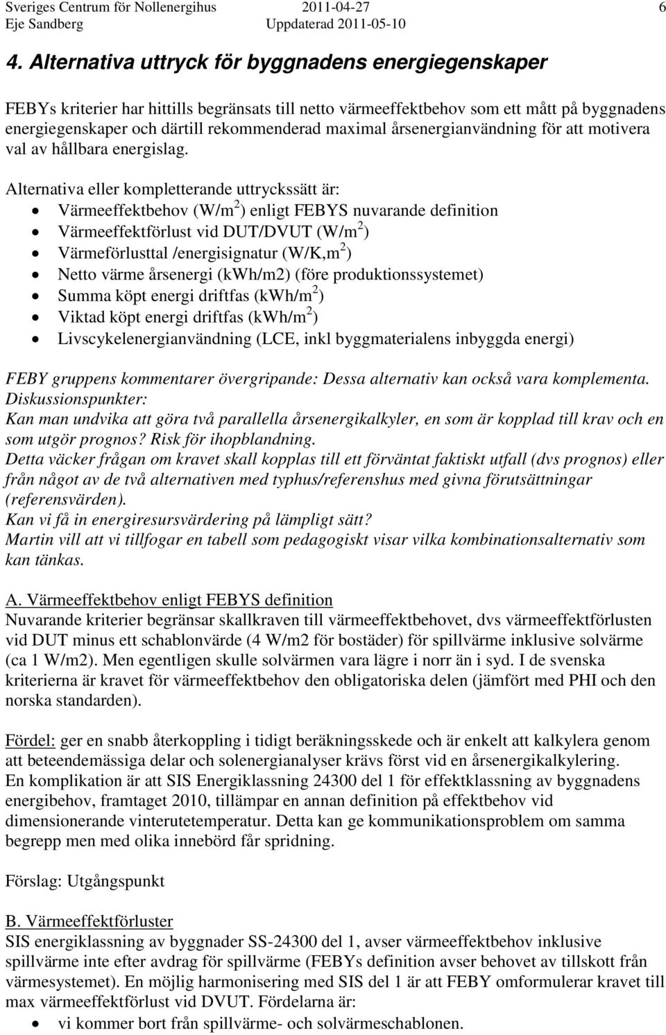 årsenergianvändning för att motivera val av hållbara energislag.