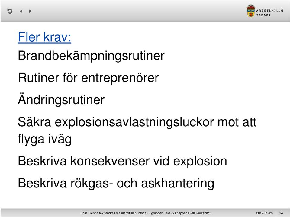 Beskriva konsekvenser vid explosion Beskriva rökgas- och askhantering Tips!