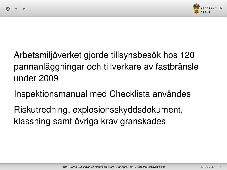 Riskutredning, explosionsskyddsdokument, klassning samt övriga krav granskades