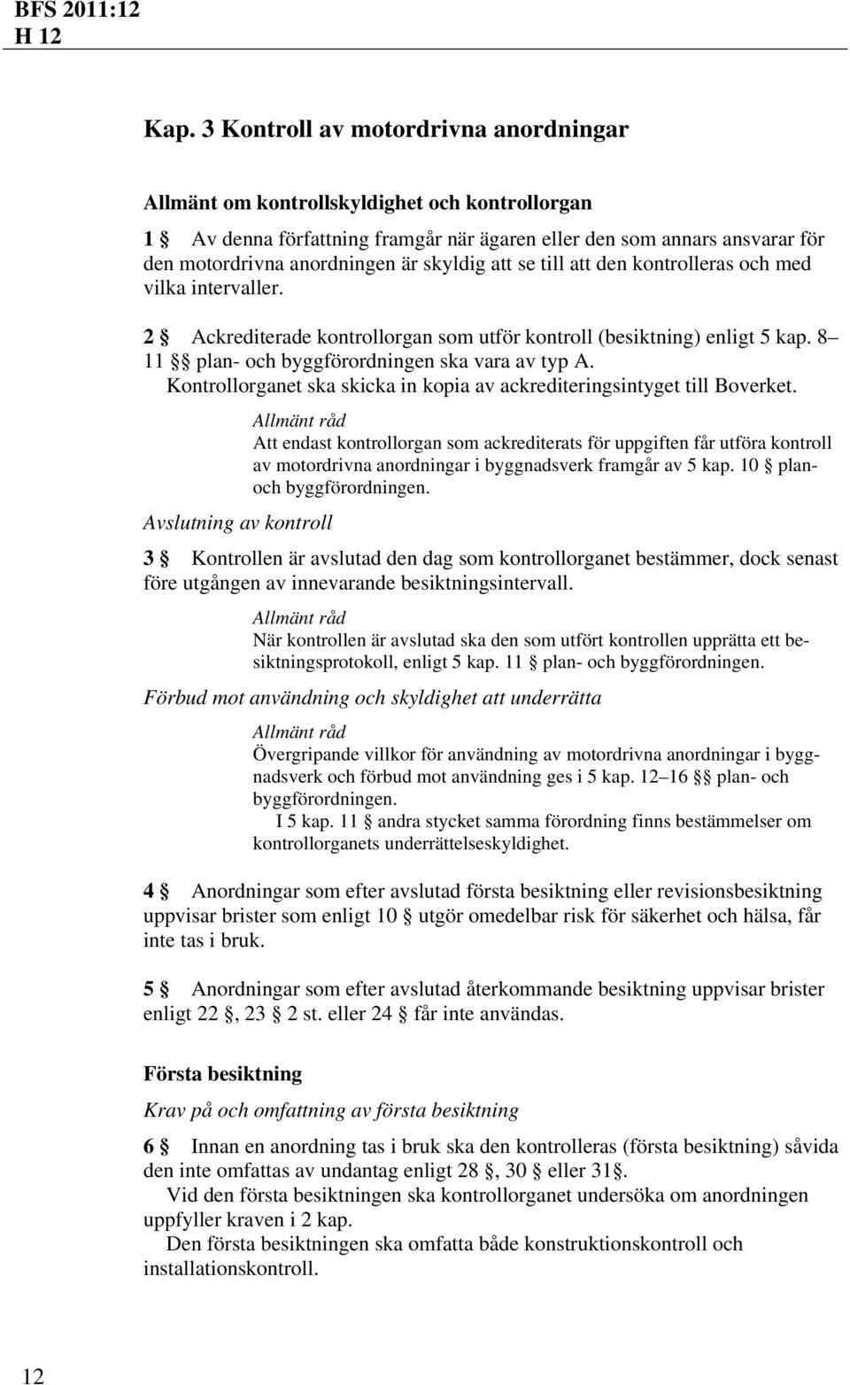 Kontrollorganet ska skicka in kopia av ackrediteringsintyget till Boverket.