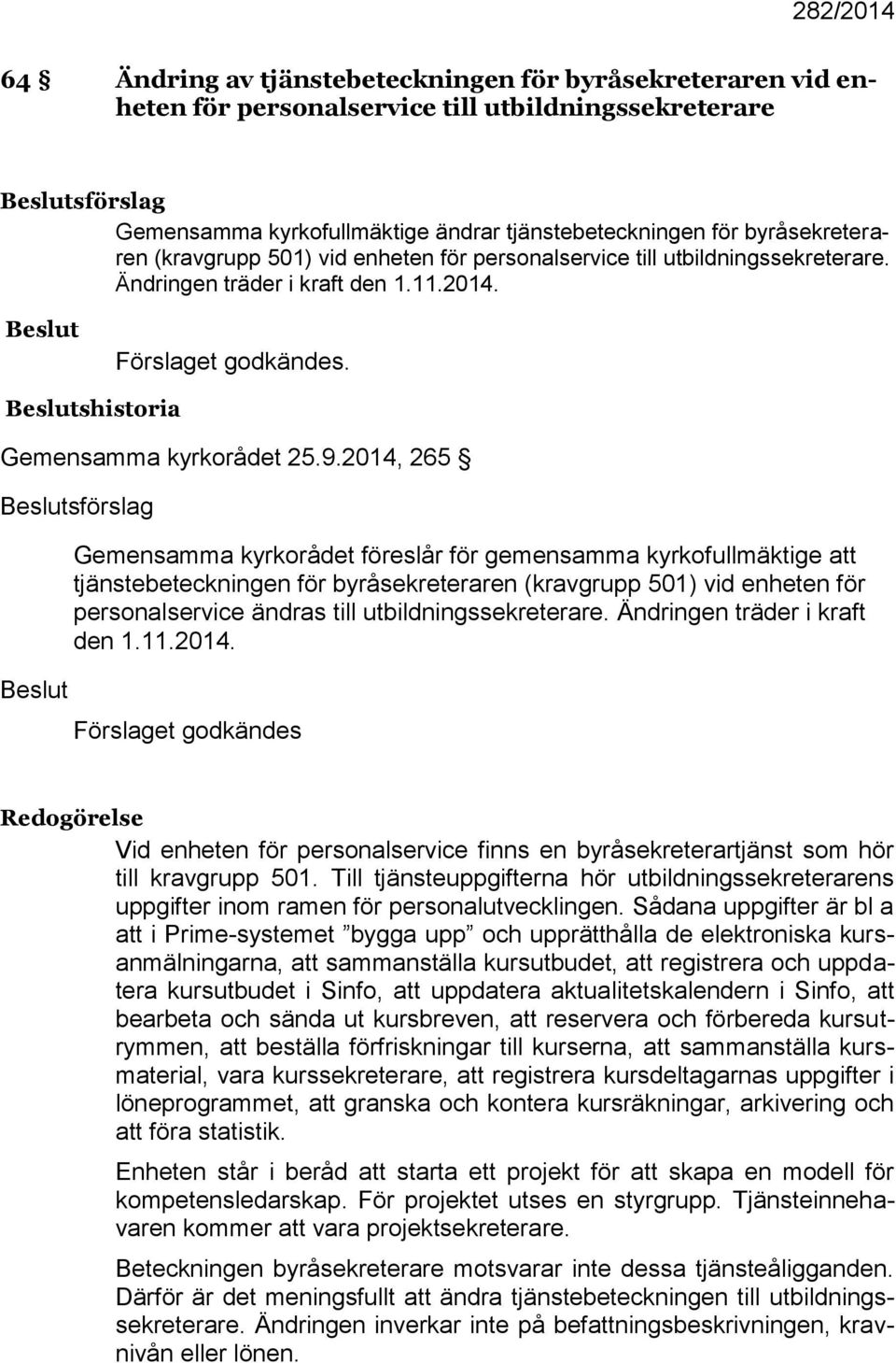 2014, 265 sförslag Gemensamma kyrkorådet föreslår för gemensamma kyrkofullmäktige att tjänstebeteckningen för byråsekreteraren (kravgrupp 501) vid enheten för personalservice ändras till