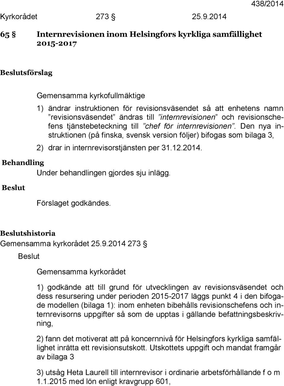 revisionsväsendet ändras till internrevisionen och revisionschefens tjänstebeteckning till chef för internrevisionen.