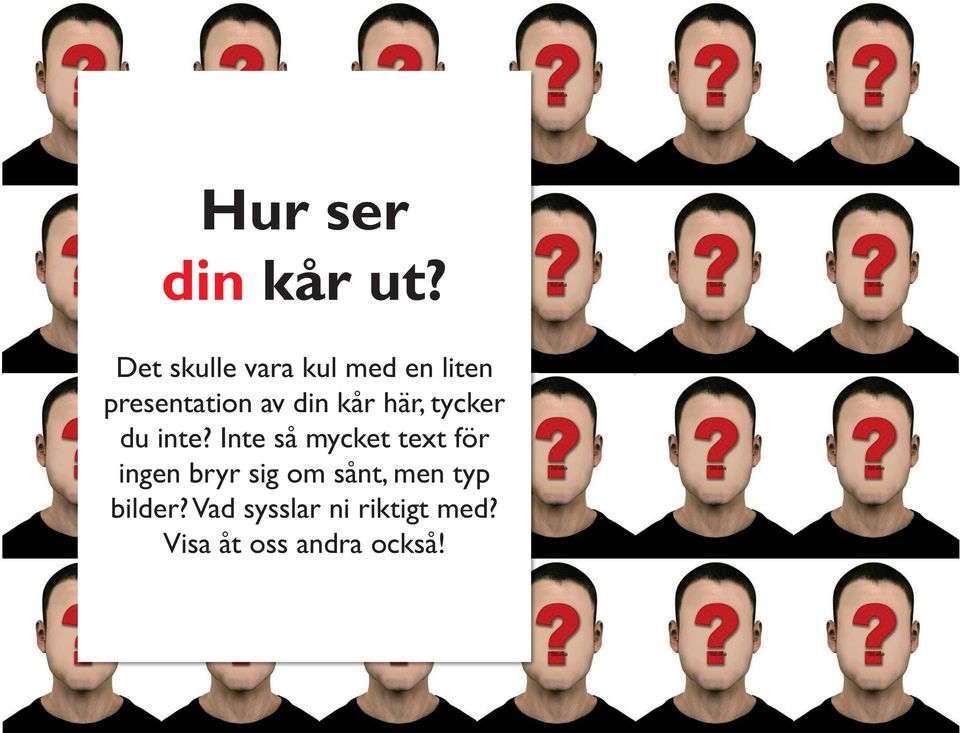 kår här, tycker du inte?