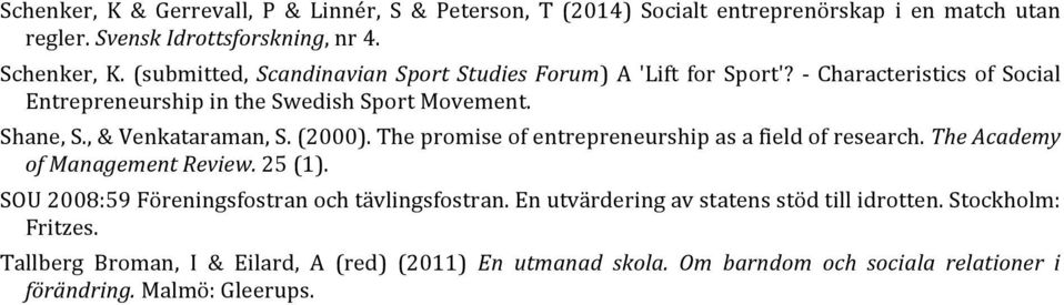 , & Venkataraman, S. (2000). The promise of entrepreneurship as a field of research. The Academy of Management Review. 25 (1).