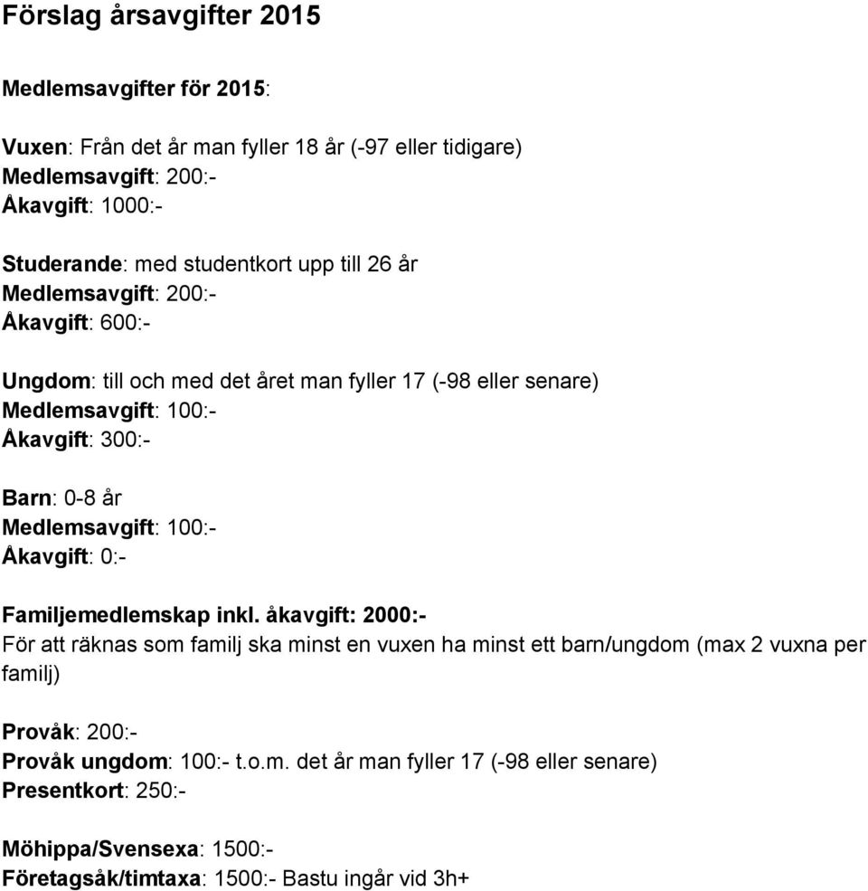 0 8 år Medlemsavgift : 100: Åkavgift : 0: Familjemedlemskap inkl.