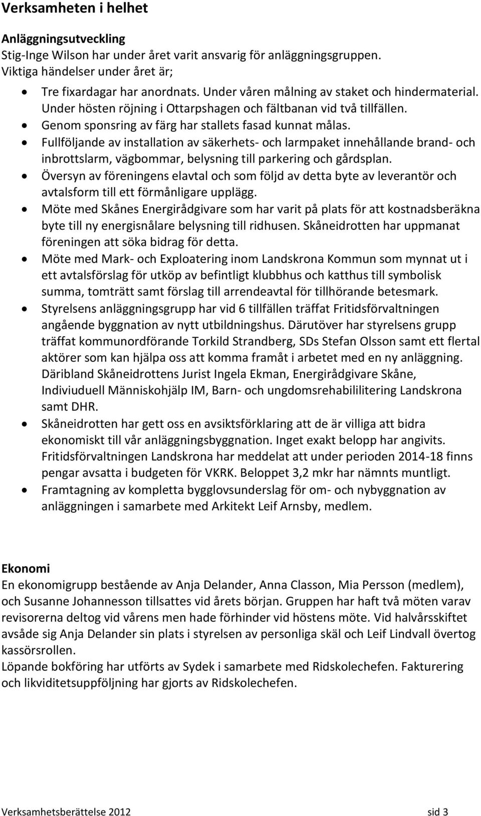 Fullföljande av installation av säkerhets- och larmpaket innehållande brand- och inbrottslarm, vägbommar, belysning till parkering och gårdsplan.