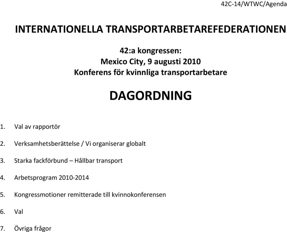 Verksamhetsberättelse / Vi organiserar globalt 3. Starka fackförbund Hållbar transport 4.