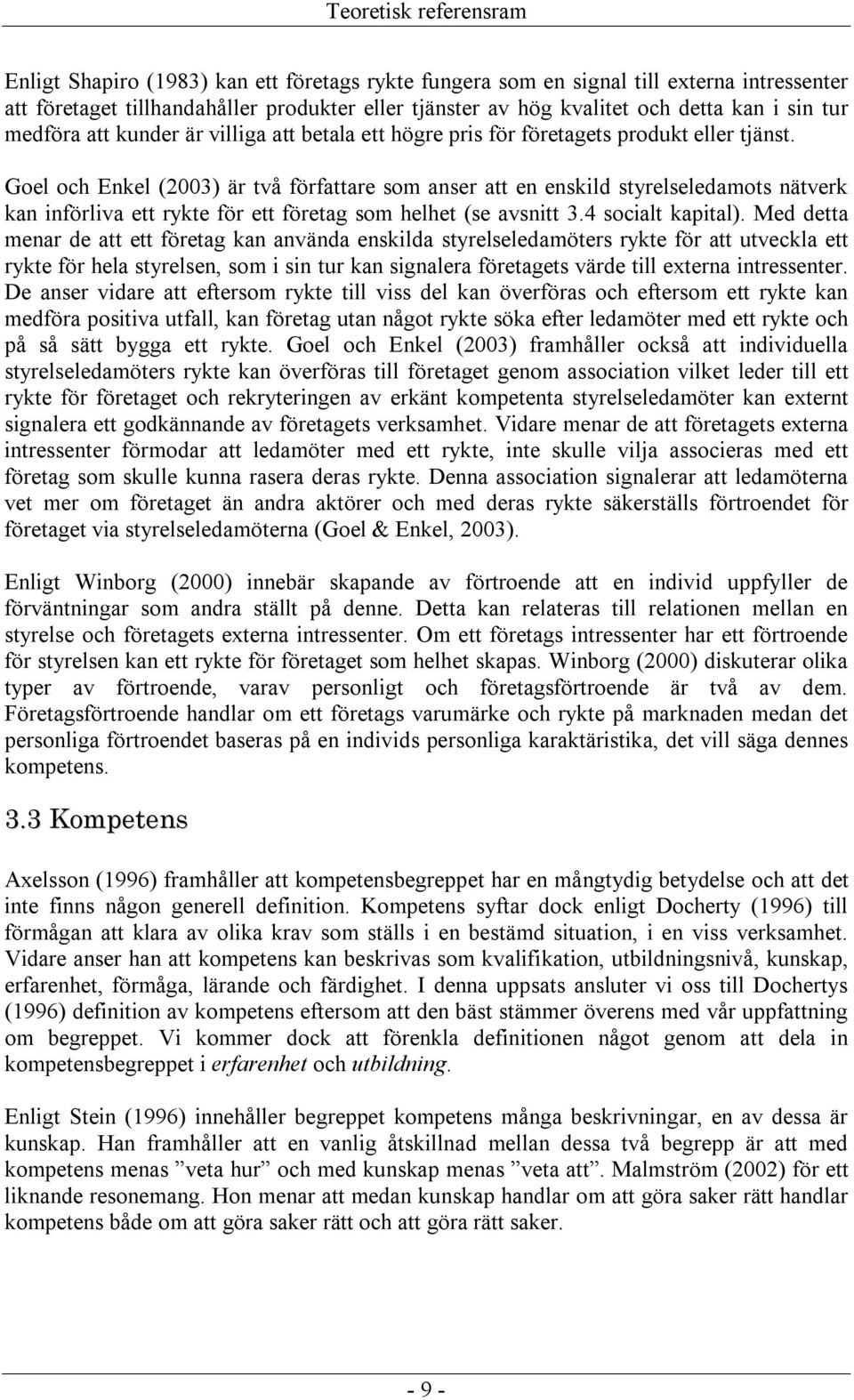 Goel och Enkel (2003) är två författare som anser att en enskild styrelseledamots nätverk kan införliva ett rykte för ett företag som helhet (se avsnitt 3.4 socialt kapital).