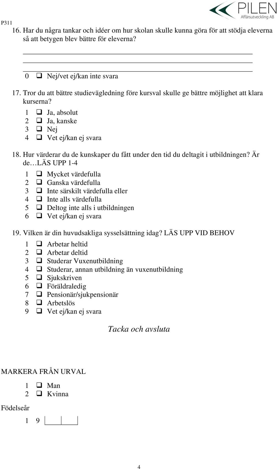 Hur värderar du de kunskaper du fått under den tid du deltagit i utbildningen?