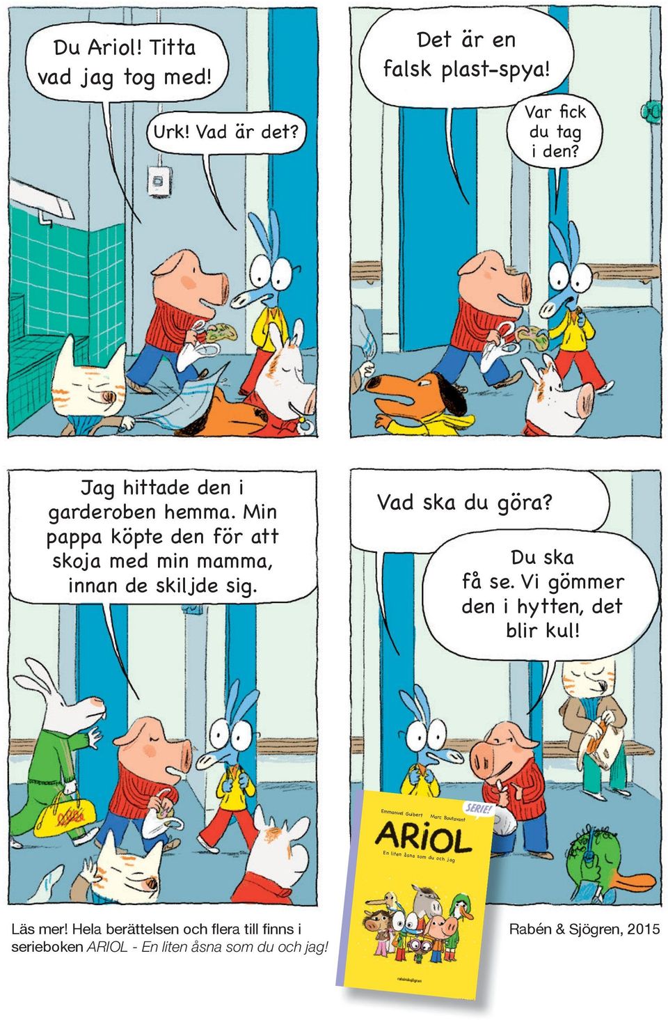 Jag hittade den i garderoben hemma. Min pappa köpte den för att skoja med min mamma, innan de skiljde sig. Det är en falsk plast-spya! Vad ska du göra?