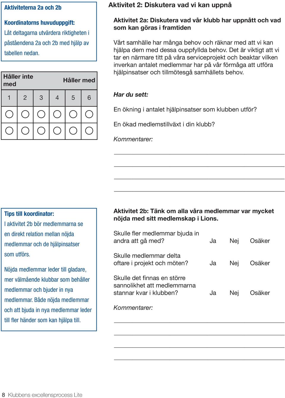 samhälle har många behov och räknar med att vi kan hjälpa dem med dessa ouppfyllda behov.