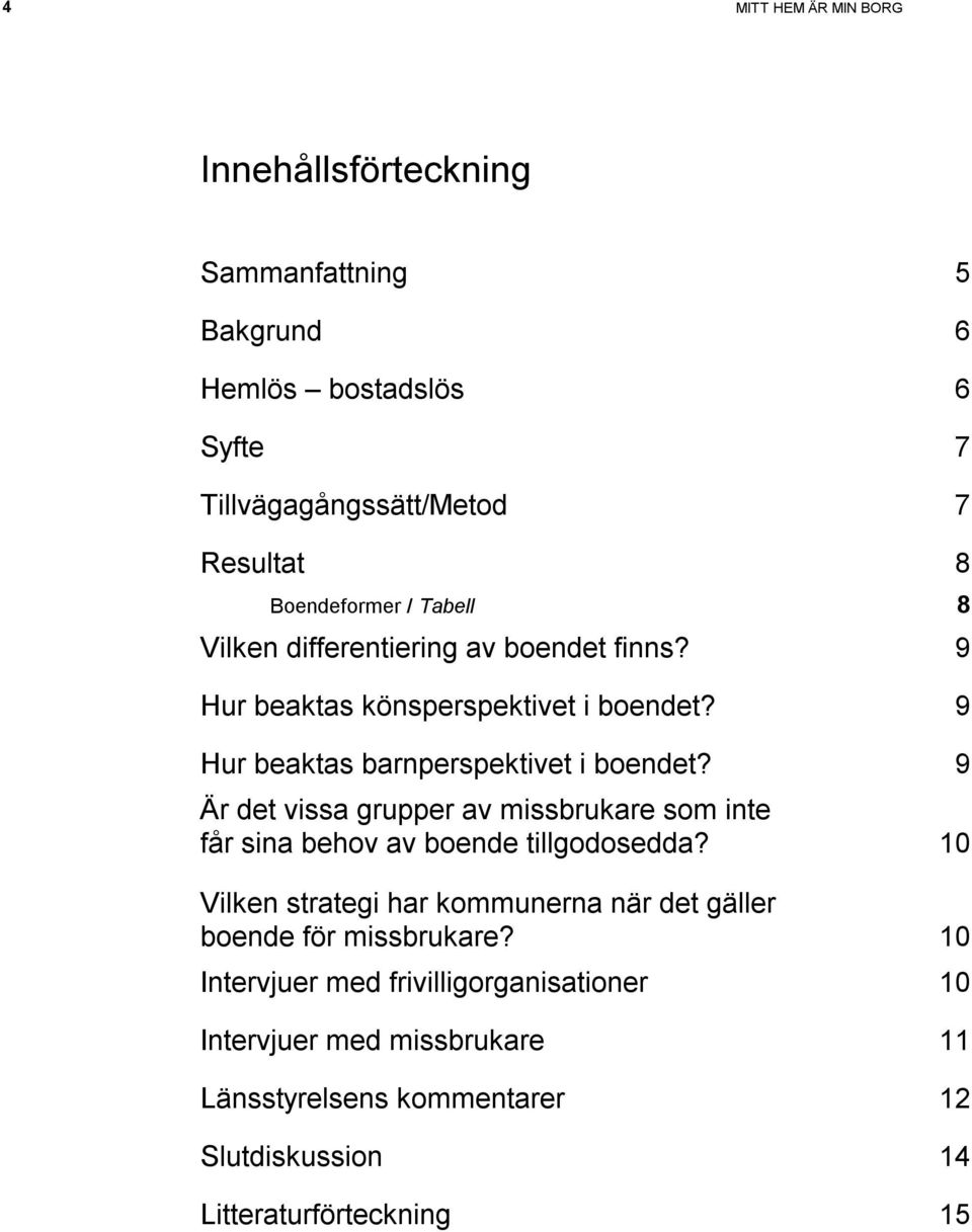 9 Är det vissa grupper av missbrukare som inte får sina behov av boende tillgodosedda?