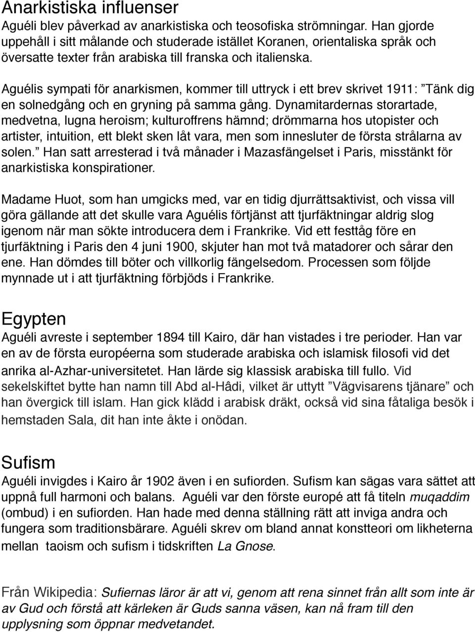 Aguélis sympati för anarkismen, kommer till uttryck i ett brev skrivet 1911: Tänk dig en solnedgång och en gryning på samma gång.