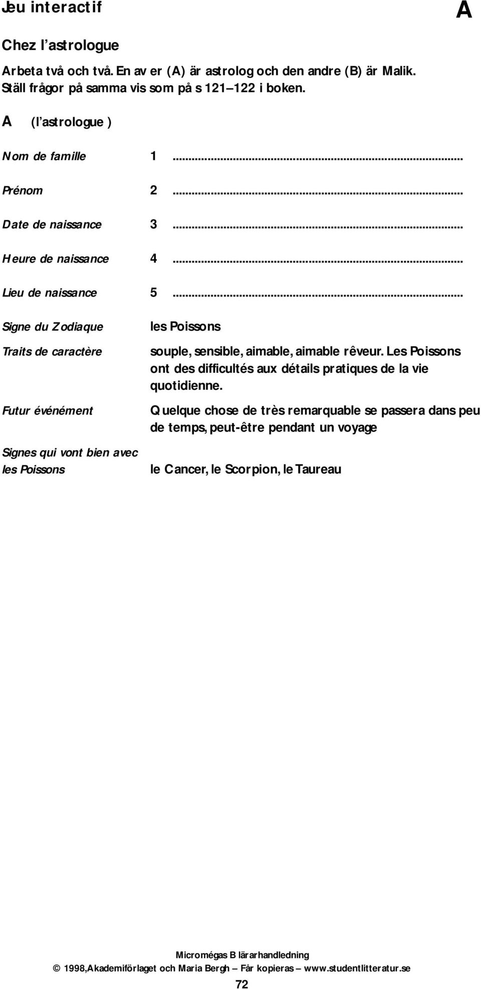 .. Signe du Zodiaque Traits de caractère Futur événément Signes qui vont bien avec les Poissons les Poissons souple, sensible, aimable, aimable rêveur.