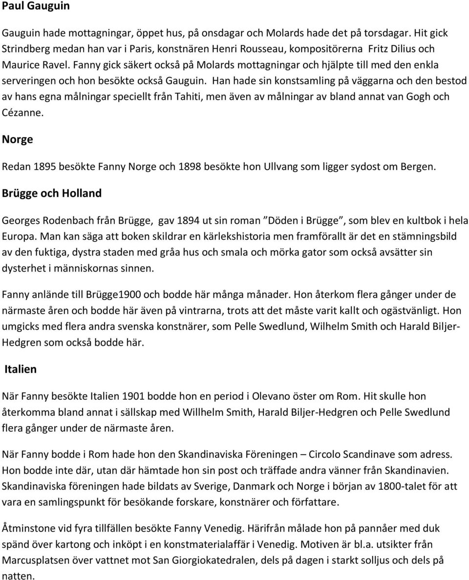 Fanny gick säkert också på Molards mottagningar och hjälpte till med den enkla serveringen och hon besökte också Gauguin.