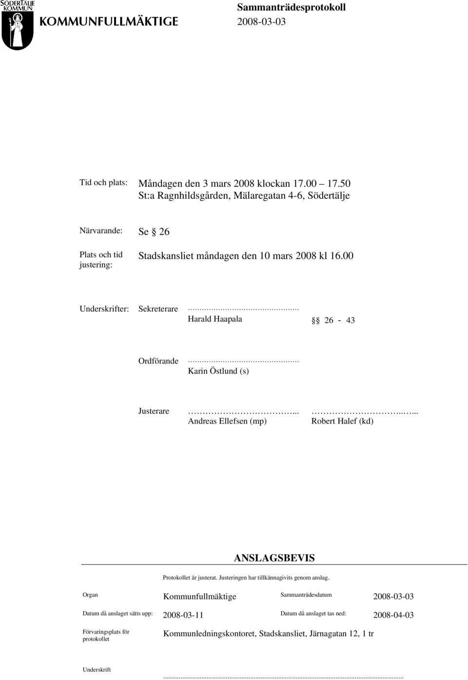 00 Underskrifter: Sekreterare Harald Haapala 26-43 Ordförande Karin Östlund (s) Justerare........ Andreas Ellefsen (mp) Robert Halef (kd) ANSLAGSBEVIS Protokollet är justerat.