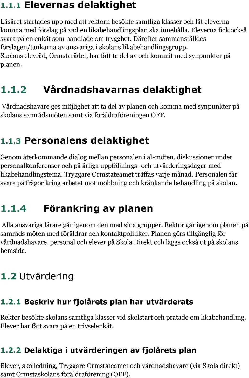 Skolans elevråd, Ormstarådet, har fått ta del av och kommit med synpunkter på planen. 1.