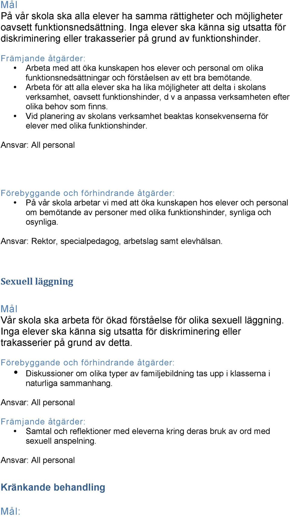 Främjande åtgärder: Arbeta med att öka kunskapen hos elever och personal om olika funktionsnedsättningar och förståelsen av ett bra bemötande.