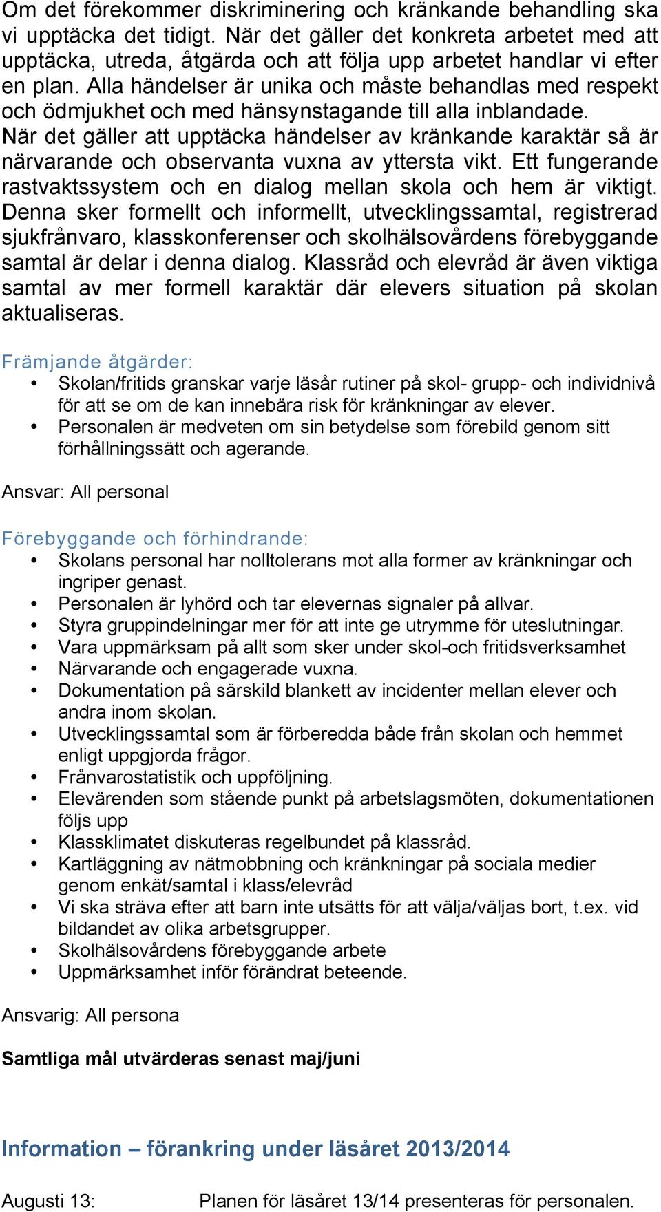 Alla händelser är unika och måste behandlas med respekt och ödmjukhet och med hänsynstagande till alla inblandade.