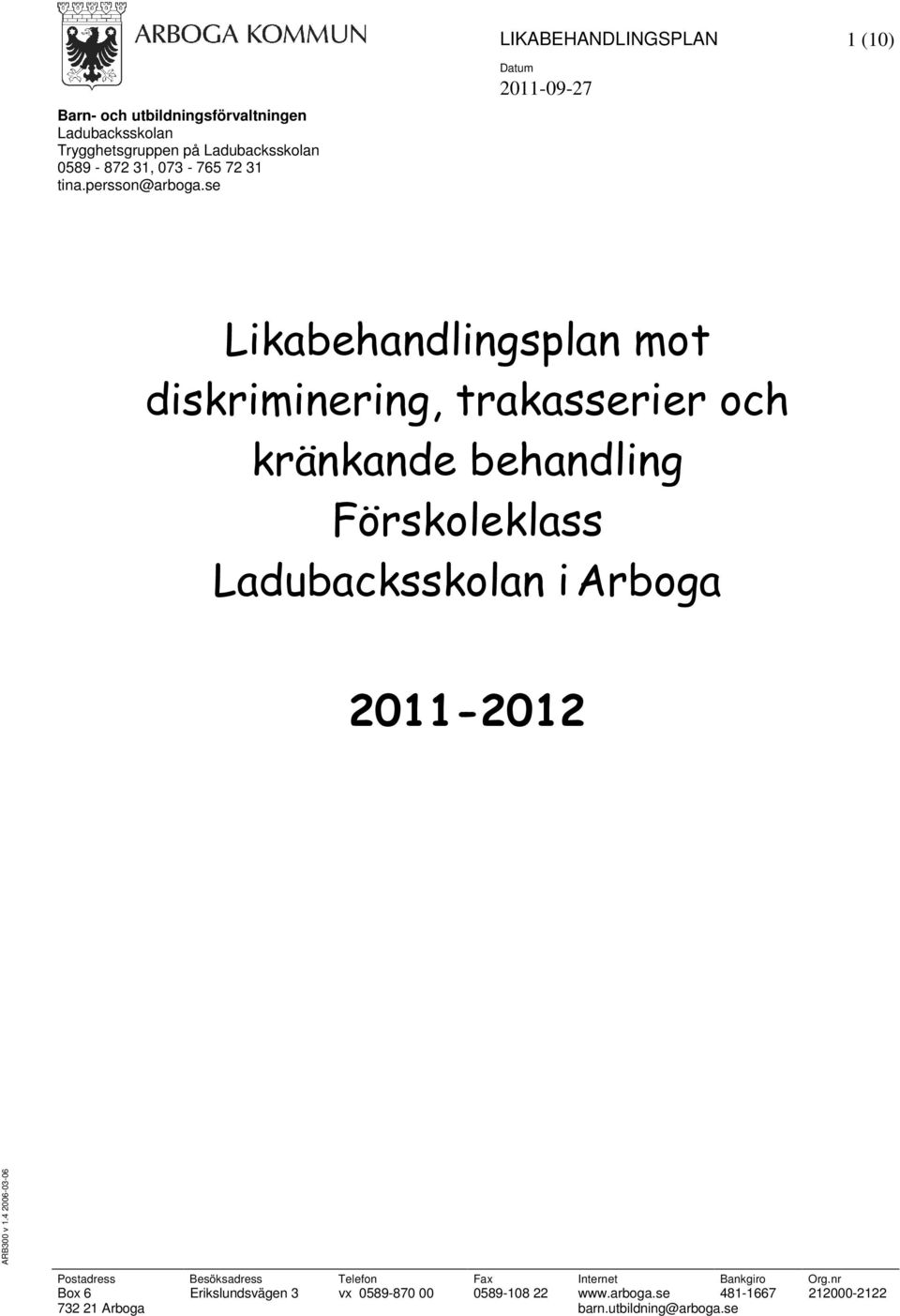 se Datum 2011-09-27 Likabehandlingsplan mot diskriminering, trakasserier och kränkande behandling Förskoleklass Ladubacksskolan i