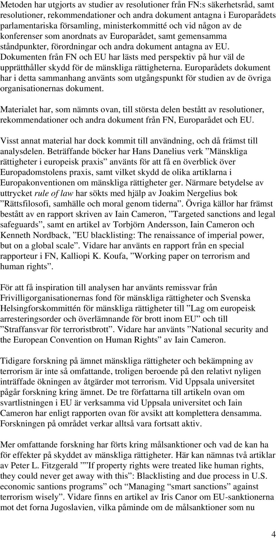 Dokumenten från FN och EU har lästs med perspektiv på hur väl de upprätthåller skydd för de mänskliga rättigheterna.