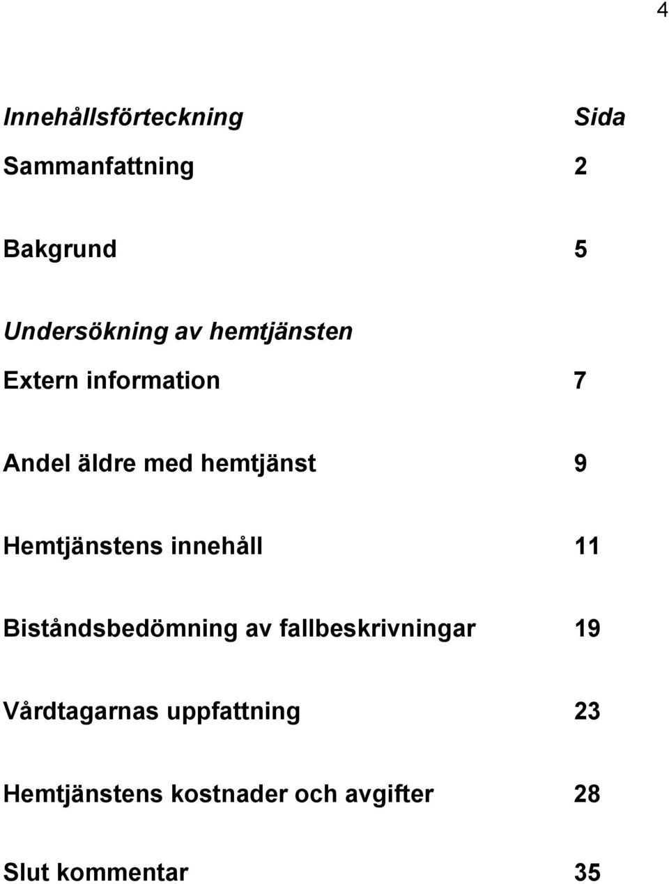 Hemtjänstens innehåll 11 Biståndsbedömning av fallbeskrivningar 19