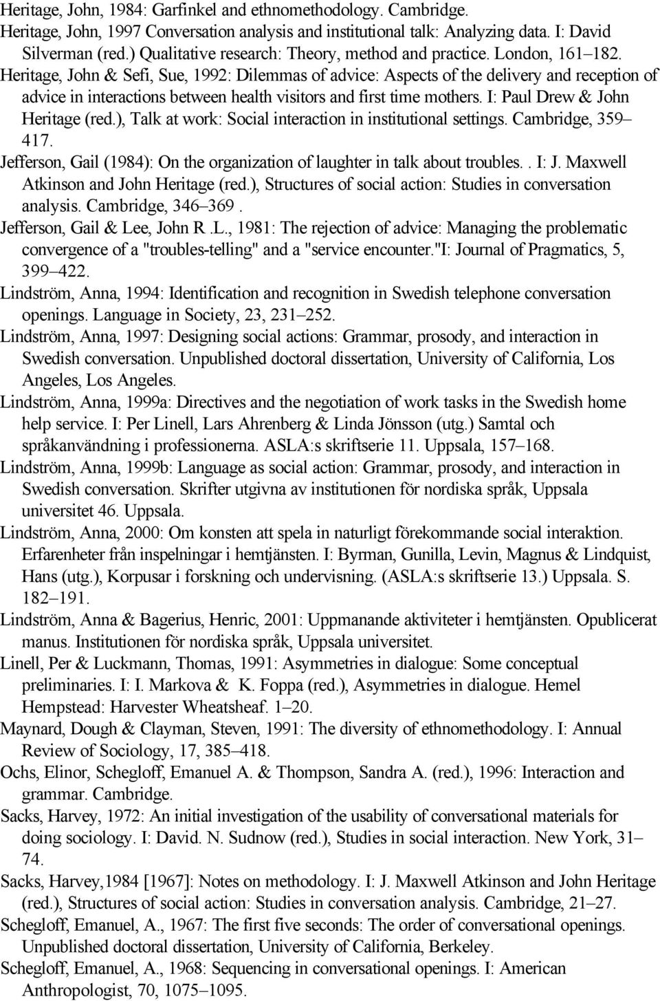 Heritage, John & Sefi, Sue, 1992: Dilemmas of advice: Aspects of the delivery and reception of advice in interactions between health visitors and first time mothers. I: Paul Drew & John Heritage (red.