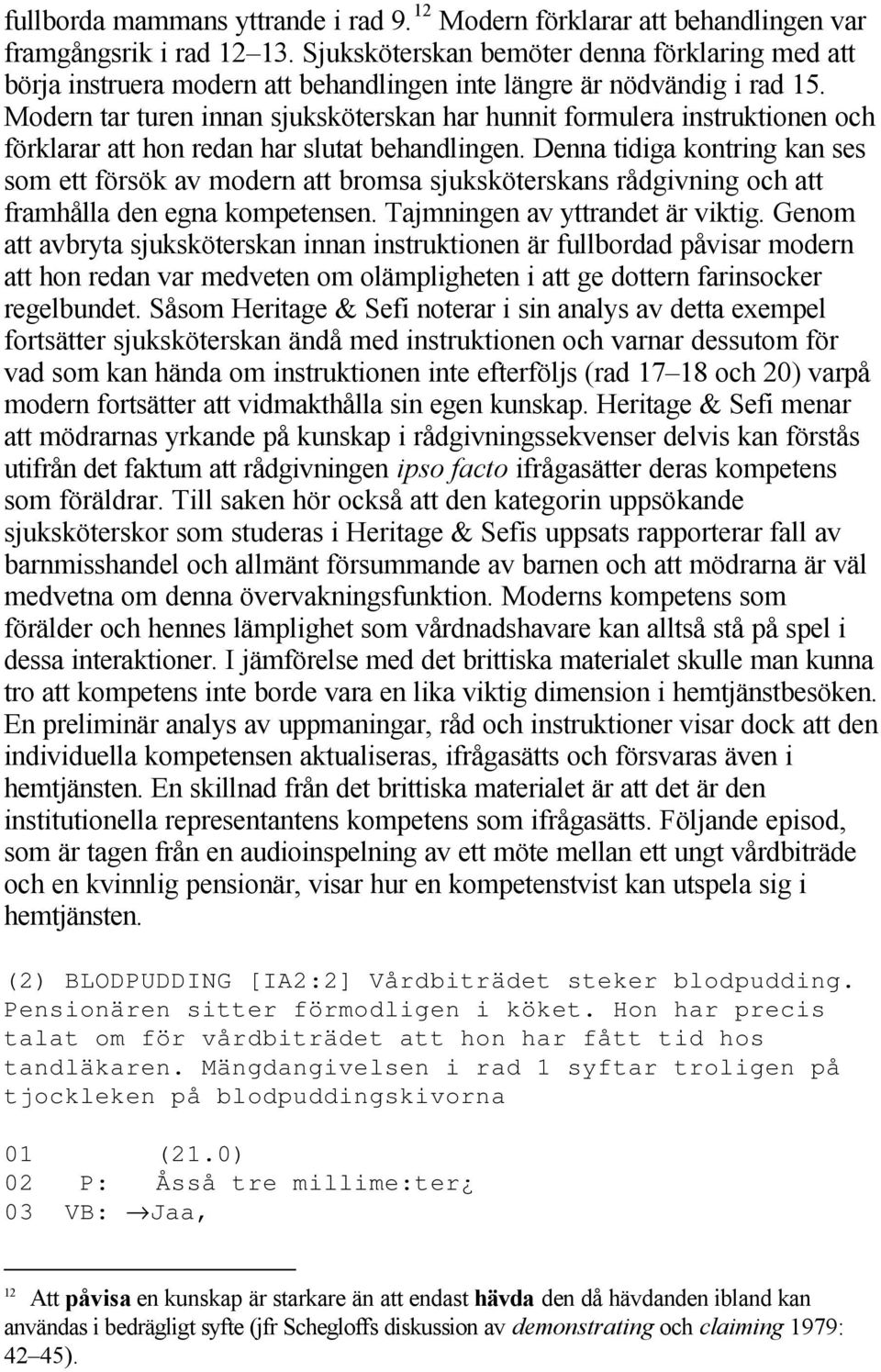 Modern tar turen innan sjuksköterskan har hunnit formulera instruktionen och förklarar att hon redan har slutat behandlingen.