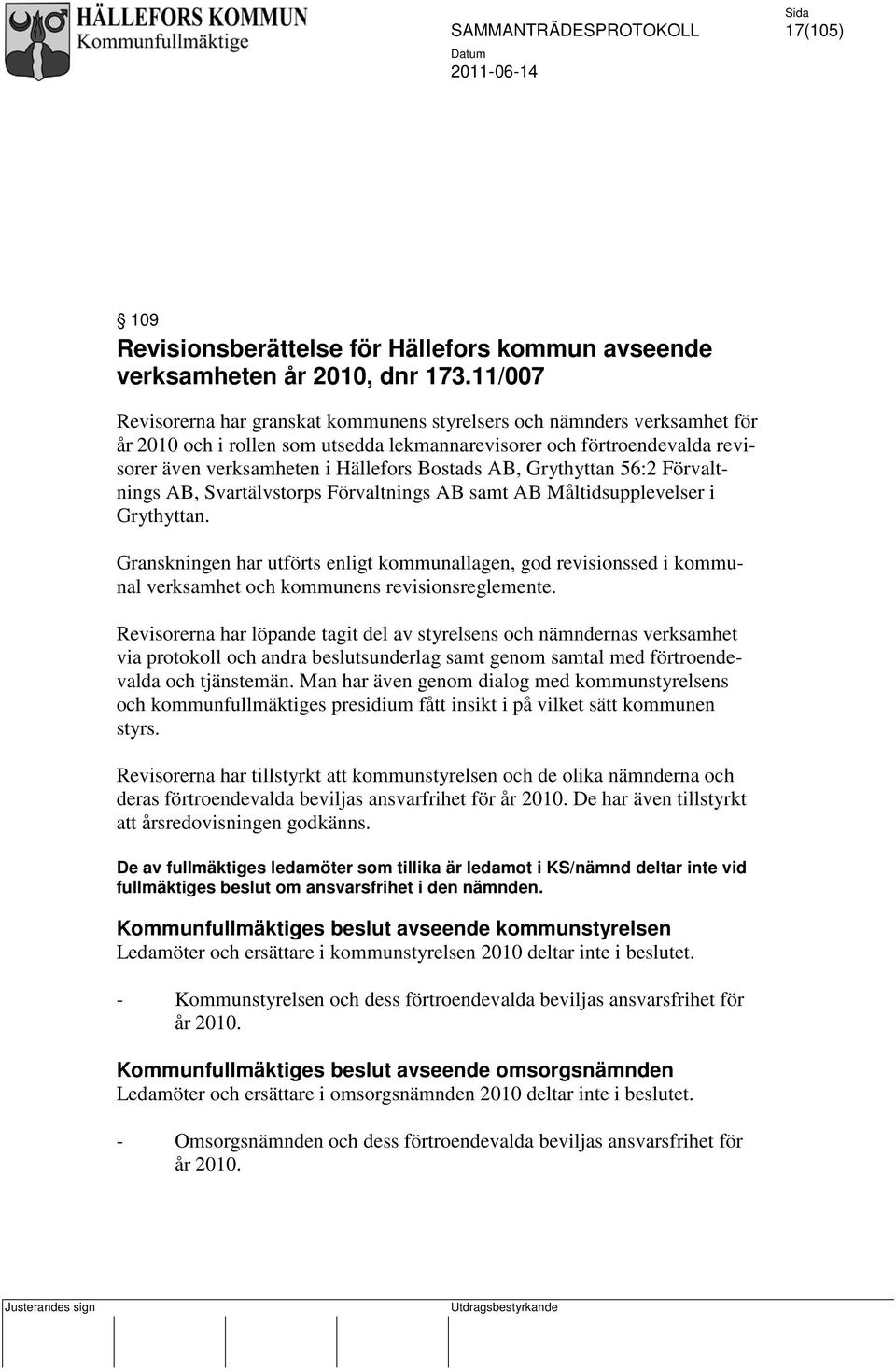 AB, Grythyttan 56:2 Förvaltnings AB, Svartälvstorps Förvaltnings AB samt AB Måltidsupplevelser i Grythyttan.