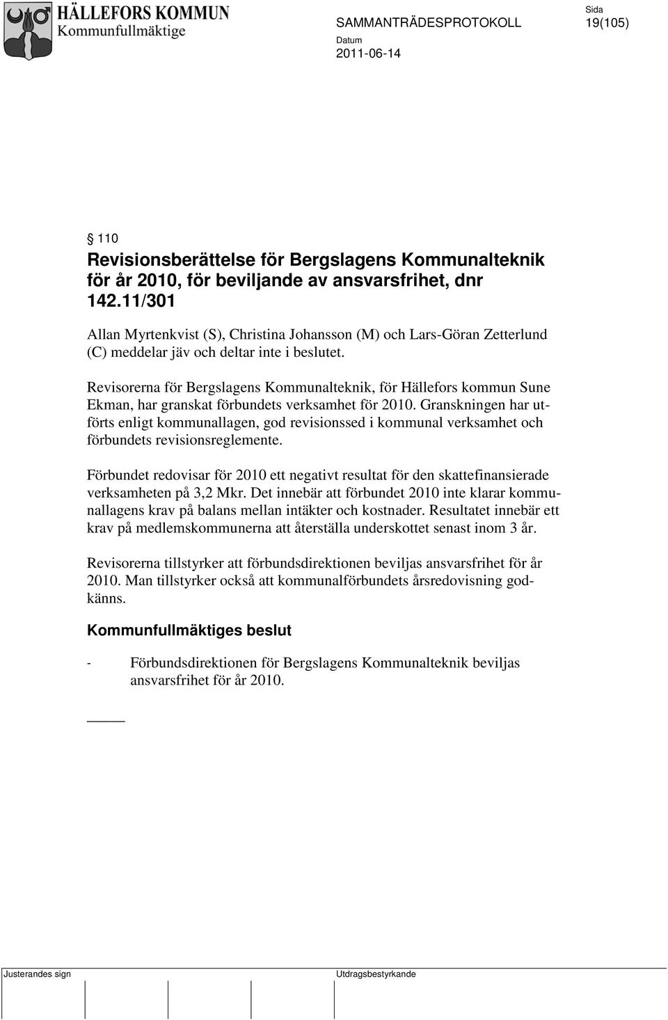 Revisorerna för Bergslagens Kommunalteknik, för Hällefors kommun Sune Ekman, har granskat förbundets verksamhet för 2010.